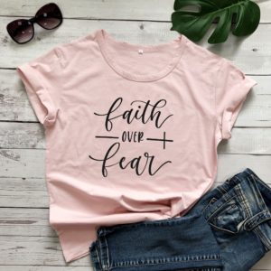 Faith Over Fear T-shirt Women Fashion