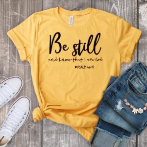 Be Still And Know That I Am God T-shirt Unisex