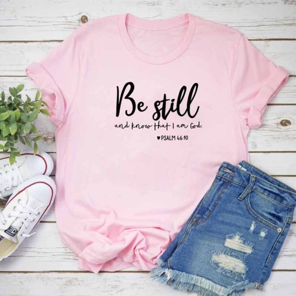 Be Still And Know That I Am God T-shirt Unisex - Image 5